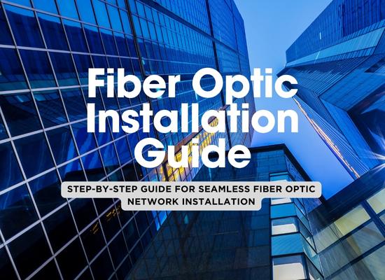 10 Steps to a Seamless Fiber Optic Installation for Your Business