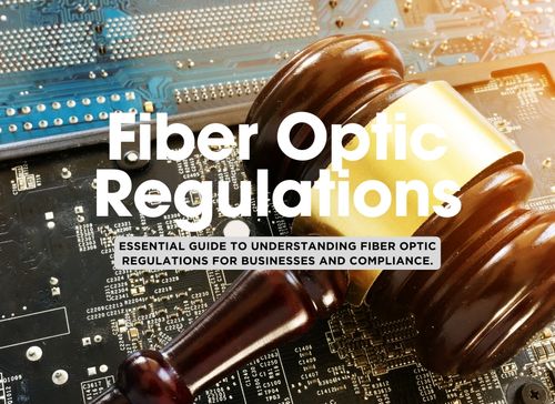 Understanding Fiber Optic Regulations: What Businesses Need to Know