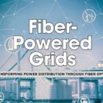 7 Ways Fiber Optic Networks are Revolutionizing Smart Grids