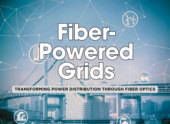 7 Ways Fiber Optic Networks are Revolutionizing Smart Grids