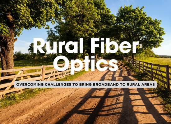 10 Challenges of Fiber Optic Deployment in Rural Areas and How to Overcome Them