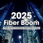 Fiber Optics in 2025: Industries Fueling the Demand