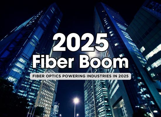 Fiber Optics in 2025: Industries Fueling the Demand